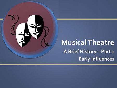 Musical Theatre A Brief History – Part 1 Early Influences.