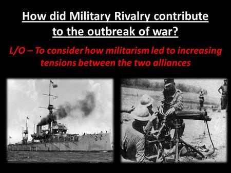How did Military Rivalry contribute to the outbreak of war?