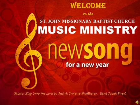 ST. JOHN MISSIONARY BAPTIST CHURCH MUSIC MINISTRY to the WELCOME ( Music: Sing Unto the Lord by Judith Christie-McAllister, Send Judah First)
