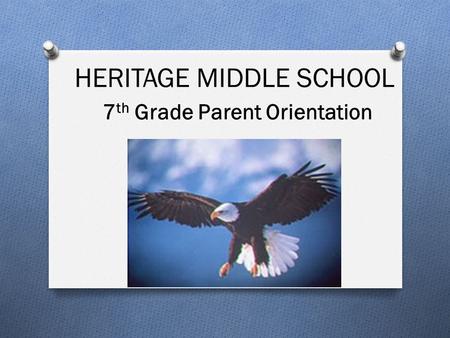 HERITAGE MIDDLE SCHOOL 7th Grade Parent Orientation