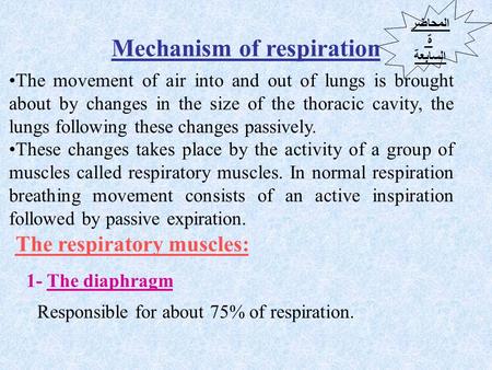 Mechanism of respiration The movement of air into and out of lungs is brought about by changes in the size of the thoracic cavity, the lungs following.