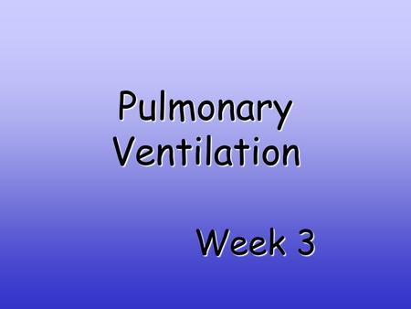 Pulmonary Ventilation Week 3. PulmonaryVentilation Pulmonary Ventilation Pulmonary ventilation, or breathing, is the exchange of air between the atmosphere.
