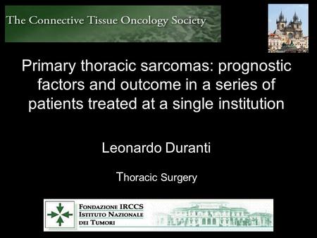 Primary thoracic sarcomas: prognostic factors and outcome in a series of patients treated at a single institution Leonardo Duranti T horacic Surgery.