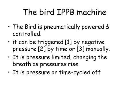 The bird IPPB machine The Bird is pneumatically powered & controlled.