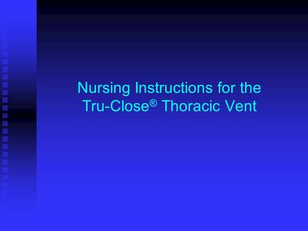 Nursing Instructions for the Tru-Close® Thoracic Vent