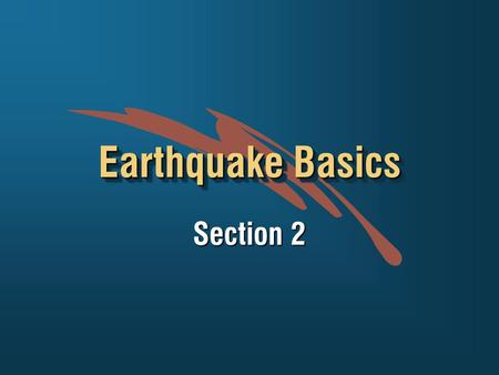 Earthquake Basics Section 2. +What causes earthquakes? +How do earthquake forces enter buildings? +How does the building respond? +What building elements.