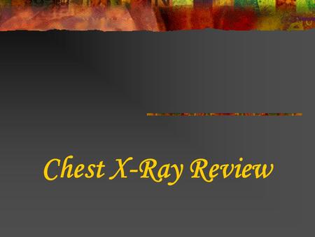 Chest X-Ray Review.