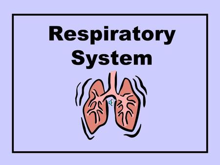 Respiratory System.