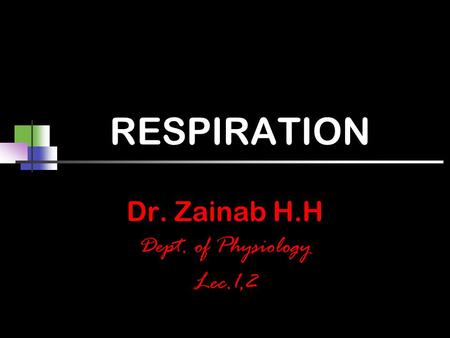 RESPIRATION Dr. Zainab H.H Dept. of Physiology Lec.1,2.