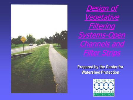 Design of Vegetative Filtering Systems-Open Channels and Filter Strips Prepared by the Center for Watershed Protection.