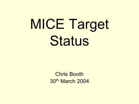 MICE Target Status Chris Booth 30 th March 2004. Chris BoothUniversity of Sheffield 2 The challenge ISIS beam shrinks from 73 mm to 55 mm radius during.
