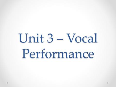 Unit 3 – Vocal Performance. Proper Breathing Lungs should not do most of the work The diaphragm is the muscle that keep the air flowing o Separates the.