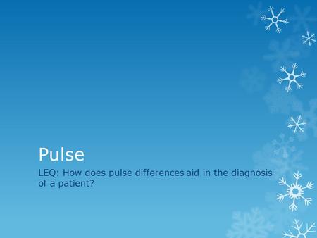 LEQ: How does pulse differences aid in the diagnosis of a patient?