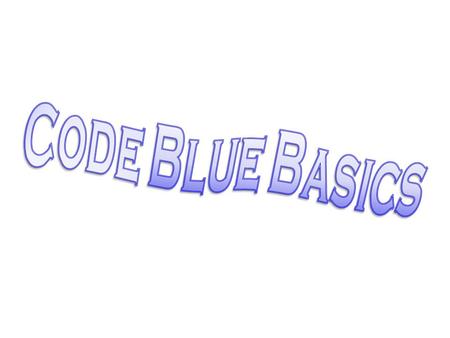 Code Blue Basics.