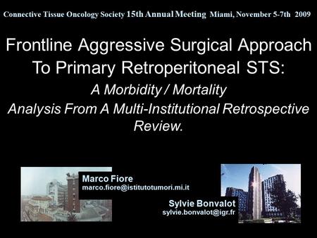 Frontline Aggressive Surgical Approach To Primary Retroperitoneal STS: A Morbidity / Mortality Analysis From A Multi-Institutional Retrospective Review.