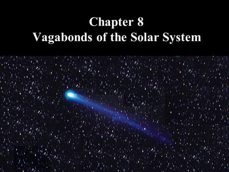 Chapter 8 Vagabonds of the Solar System. What do you think? Were the asteroids a planet that was somehow destroyed? How far apart are the asteroids on.