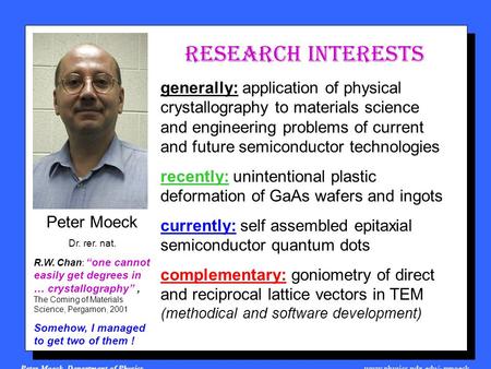 Peter Moeck, Department of Physics, www.physics.pdx.edu/~pmoeck Peter Moeck Dr. rer. nat. R.W. Chan: “one cannot easily get degrees in … crystallography”,