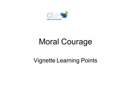 Moral Courage Vignette Learning Points. Issues Raised in Vignette Reverend Kelly feels ‘the call’ to minister to the spiritual needs of our troops in.