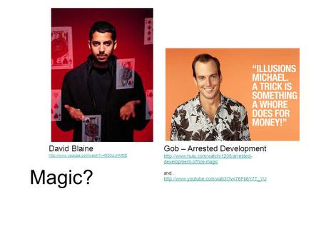 Magic? David Blaine  Gob – Arrested Development  development-office-magic.