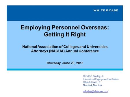 Employing Personnel Overseas: Getting It Right National Association of Colleges and Universities Attorneys (NACUA) Annual Conference Thursday, June 20,