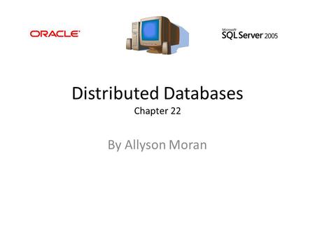 Distributed Databases Chapter 22 By Allyson Moran.