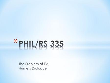 The Problem of Evil Hume’s Dialogue.  The problem of evil is a challenge posed to theists committed to the claim that there is an perfectly benevolent,