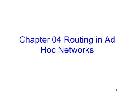 1 Chapter 04 Routing in Ad Hoc Networks. 2 4.1 Mobile Ad Hoc Networks (MANET) Introduction and Generalities.