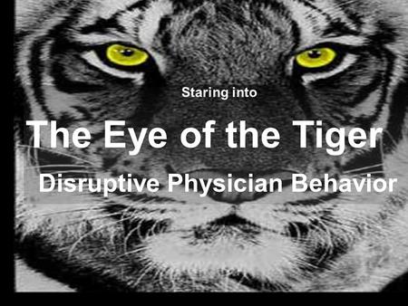 The Eye of the Tiger Disruptive Physician Behavior Staring into.