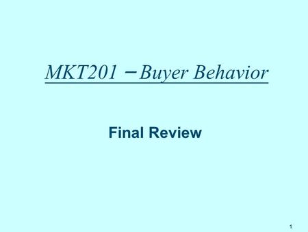 1 MKT201 – Buyer Behavior Final Review. 2 Agenda 1.Steve Jobs Stanford Commencement Speech 2005 2.A brief talk about culture and subculture (S10) 3.Final.