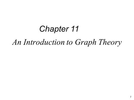 1 An Introduction to Graph Theory Chapter 11. 2 11.1 Definitions and Examples Undirected graph Directed graph isolated vertex adjacent loop multiple edges.