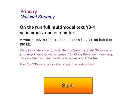 Primary National Strategy On the run full multimodal text Y3-4 an interactive on-screen text A words-only version of the same text is also included in.