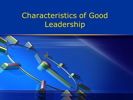 Characteristics of Good Leadership. What influences leadership effectiveness?  Nature  Nurture  Situational factor.