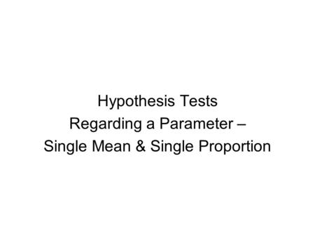Regarding a Parameter – Single Mean & Single Proportion