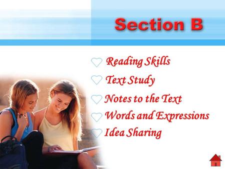 Reading Skills Reading Skills Text Study Text Study Notes to the Text Notes to the Text Words and Expressions Words and Expressions Idea Sharing Idea.