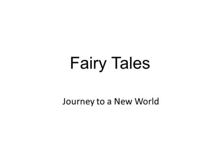 Fairy Tales Journey to a New World. Elements of a Fairy Tale A fairy tale is a fictional story that may feature folkloric characters (such as fairies,