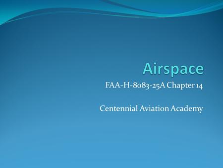 FAA-H-8083-25A Chapter 14 Centennial Aviation Academy.