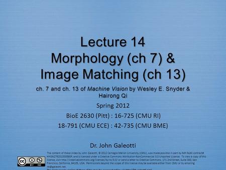 The content of these slides by John Galeotti, © 2012 Carnegie Mellon University (CMU), was made possible in part by NIH NLM contract# HHSN276201000580P,