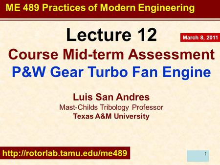 1 Lecture 12 Course Mid-term Assessment P&W Gear Turbo Fan Engine Luis San Andres Mast-Childs Tribology Professor Texas A&M University