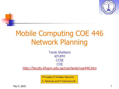 May 4, 20151 Mobile Computing COE 446 Network Planning Tarek Sheltami KFUPM CCSE COE  Principles of Wireless.