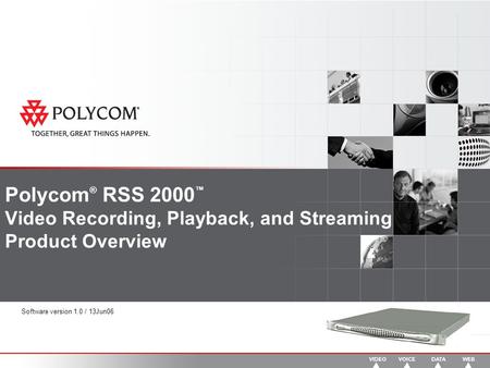 Polycom ® RSS 2000 ™ Video Recording, Playback, and Streaming Product Overview Software version 1.0 / 13Jun06.