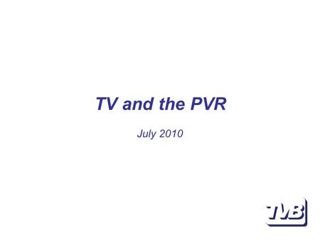 TV and the PVR July 2010. TV and the PVR Technology which allows viewers to record and playback television has always had the potential to effect television.
