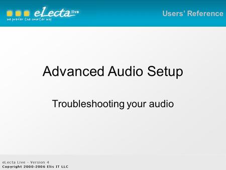 Advanced Audio Setup Troubleshooting your audio Users’ Reference.