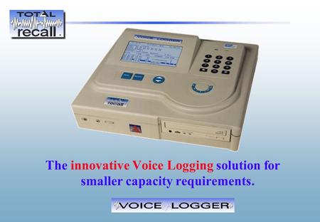 The innovative Voice Logging solution for smaller capacity requirements.
