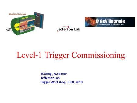 Level-1 Trigger Commissioning H.Dong, A.Somov Jefferson Lab Trigger Workshop, Jul 8, 2010.