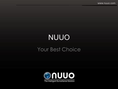 NUUO Your Best Choice. Agenda About NUUO NUUO Product Overview Market Position Selling Point Product Demo.