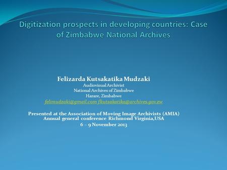 Felizarda Kutsakatika Mudzaki Audiovisual Archivist National Archives of Zimbabwe Harare, Zimbabwe