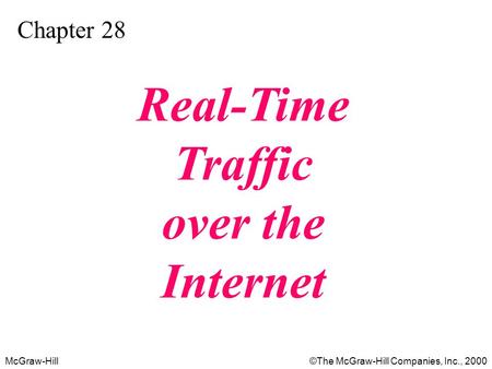 McGraw-Hill©The McGraw-Hill Companies, Inc., 2000 Chapter 28 Real-Time Traffic over the Internet.