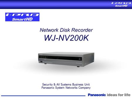 Network Disk Recorder WJ-NV200K Security & AV Systems Business Unit Panasonic System Networks Company.