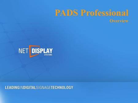 PADS Professional Overview. PADS Professional A bundle of easy-to-use software applications for professional digital signage in any environment. This.