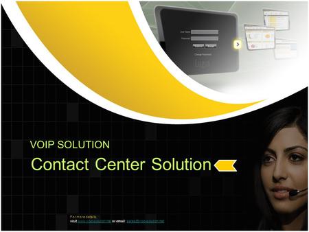 VOIP SOLUTION Contact Center Solution For more details, visit  or